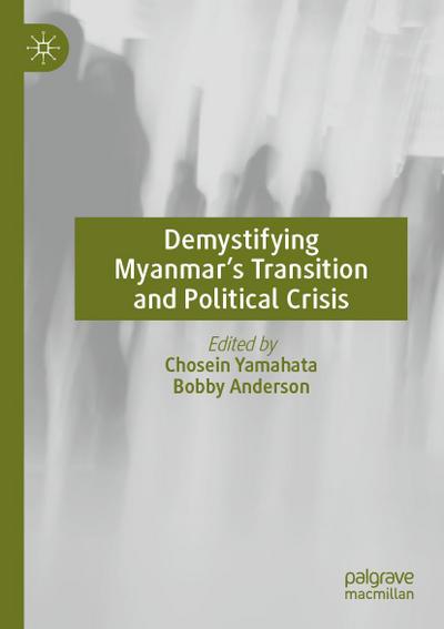 Demystifying Myanmar’s Transition and Political Crisis