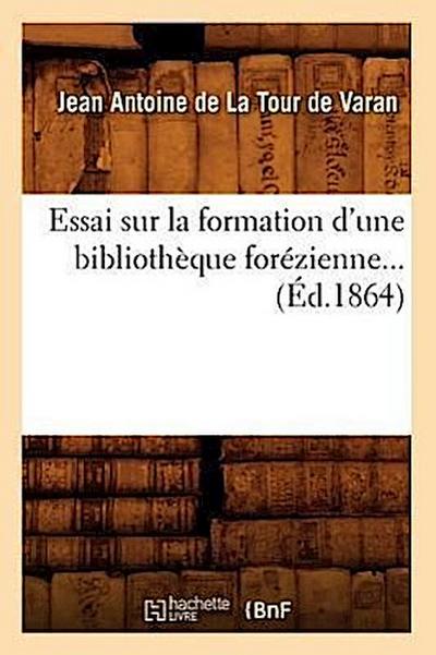 Essai Sur La Formation d’Une Bibliothèque Forézienne (Éd.1864)