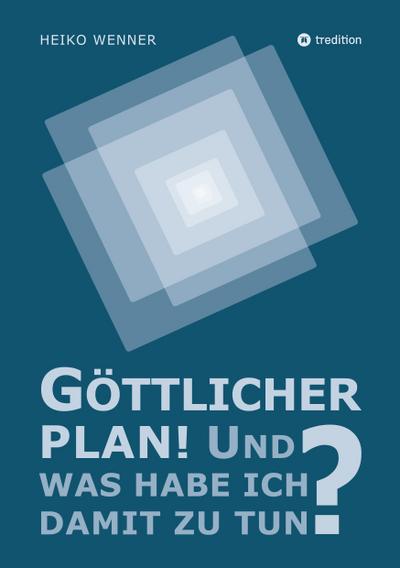Göttlicher Plan! Und was habe ich damit zu tun?