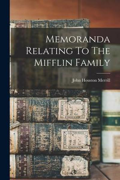 Memoranda Relating To The Mifflin Family