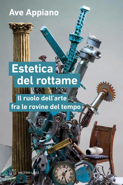 Estetica del rottame. Il ruolo dell’arte fra le rovine del tempo