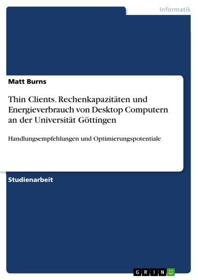 Thin Clients. Rechenkapazitäten und Energieverbrauch von Desktop Computern an der Universität Göttingen