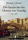 Die Geschichte des Ghettos von Venedig 1516 - 2016