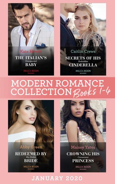 Modern Romance January 2020 Books 1-4: The Italian’s Unexpected Baby (Secret Heirs of Billionaires) / Secrets of His Forbidden Cinderella / Redeemed by His Stolen Bride / Crowning His Convenient Princess