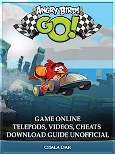 Angry Birds GO! Game Online Telepods, Videos, Cheats Download Guide Unofficial