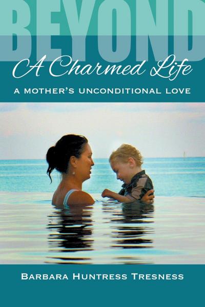 Beyond A Charmed Life, A Mother’s Unconditional Love
