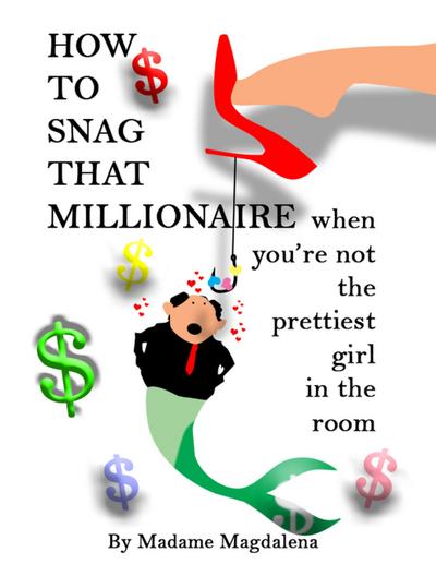 How to Snag a Millionaire When You’re Not the Prettiest Girl in the Room