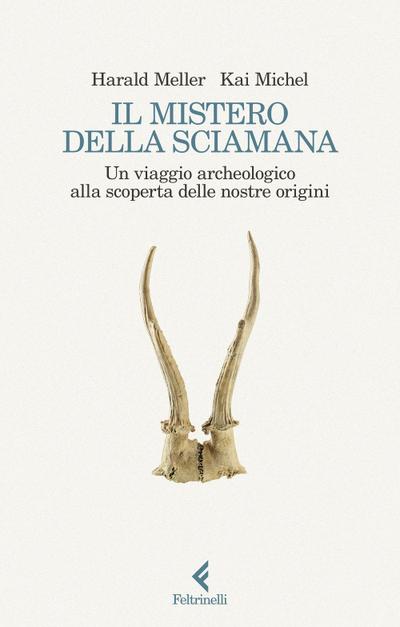 Il mistero della sciamana. Un viaggio archeologico alla scoperta delle nostre origini
