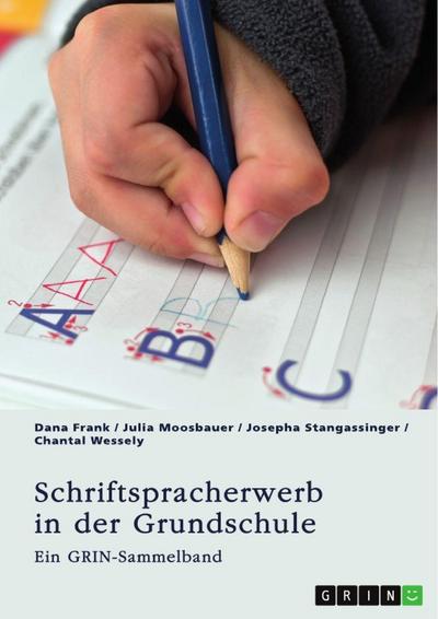 Schriftspracherwerb in der Grundschule. Welche Herausforderungen und Fördermöglichkeiten gibt es?