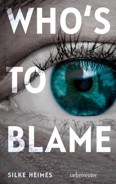 Who’s to blame - Direkt, brutal, realitätsnah: ein spannender Jugendthriller über ein brandaktuelles Thema