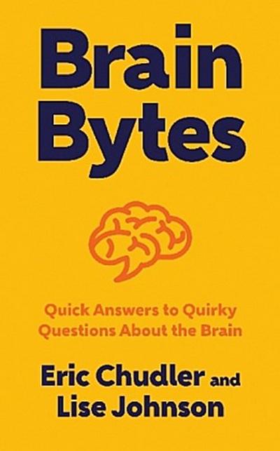 Brain Bytes: Quick Answers to Quirky Questions about the Brain