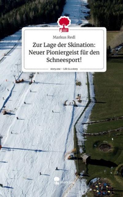 Zur Lage der Skination: Neuer Pioniergeist für den Schneesport!. Life is a Story - story.one