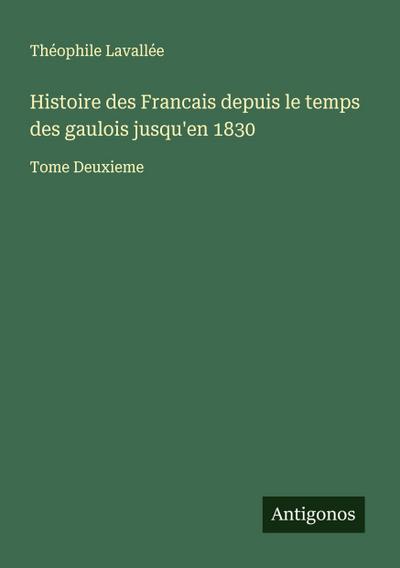 Histoire des Francais depuis le temps des gaulois jusqu’en 1830