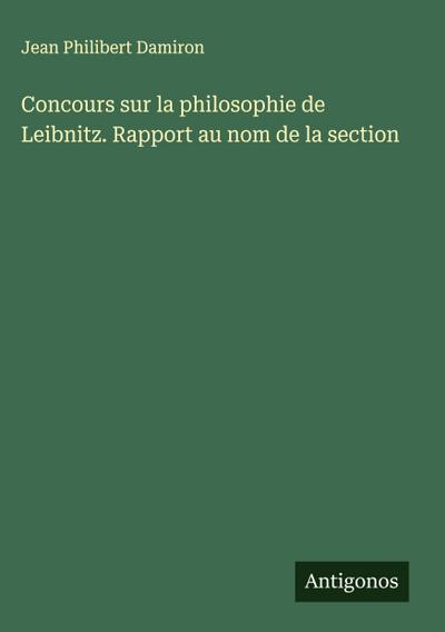 Concours sur la philosophie de Leibnitz. Rapport au nom de la section
