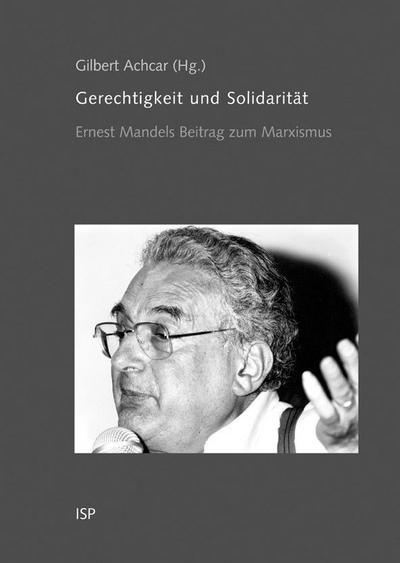 Gerechtigkeit und Solidarität: Ernest Mandels Beitrag zum Marxismus