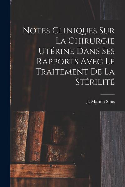 Notes Cliniques Sur La Chirurgie Utérine Dans Ses Rapports Avec Le Traitement De La Stérilité