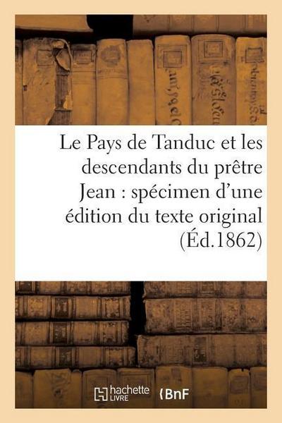 Le Pays de Tanduc Et Les Descendants Du Prêtre Jean: Spécimen d’Une Édition Du Texte Original