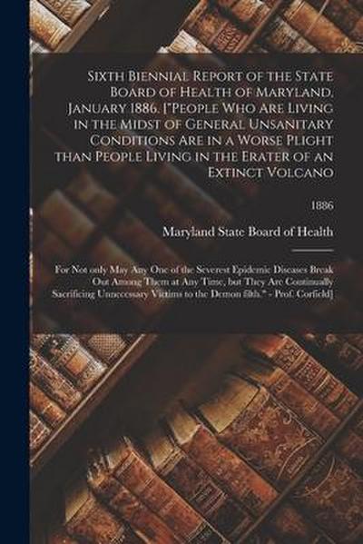 Sixth Biennial Report of the State Board of Health of Maryland, January 1886. ["People Who Are Living in the Midst of General Unsanitary Conditions Ar