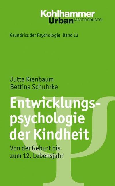 Grundriss der Psychologie: Entwicklungspsychologie der Kindheit: Von der Geburt bis zum 12. Lebensjahr (Urban-Taschenbücher, Band 562)