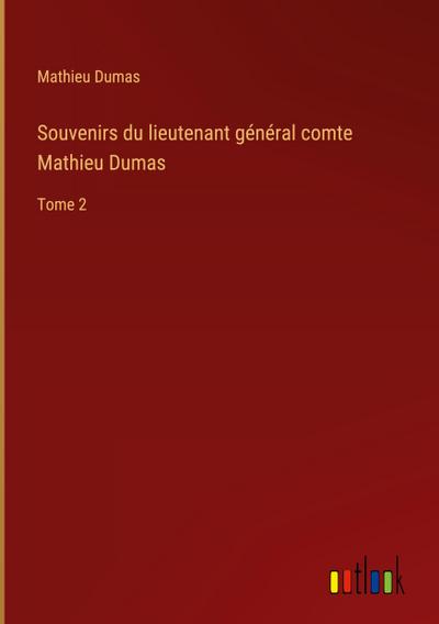 Souvenirs du lieutenant général comte Mathieu Dumas