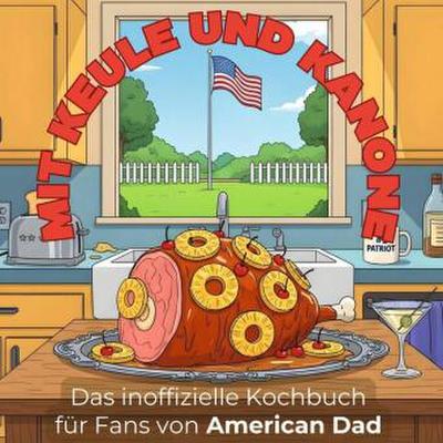 Das inoffizielle Kochbuch für Fans von American Dad