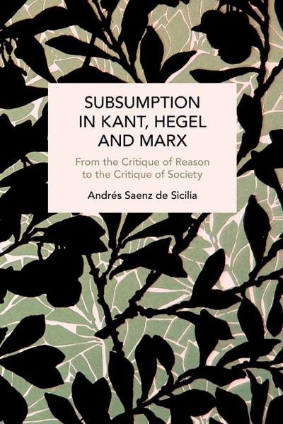 Subsumption in Kant, Hegel and Marx