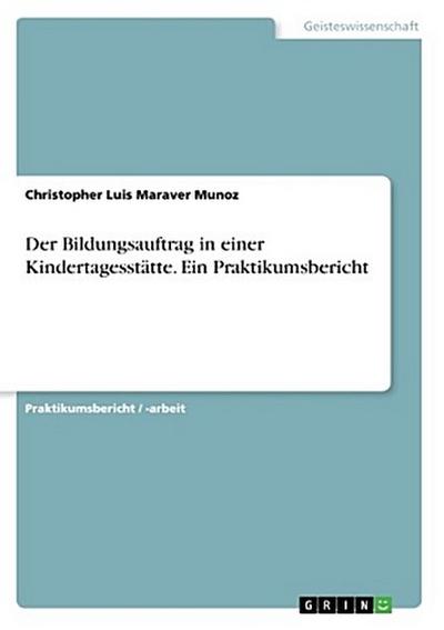Der Bildungsauftrag in einer Kindertagesstätte. Ein Praktikumsbericht