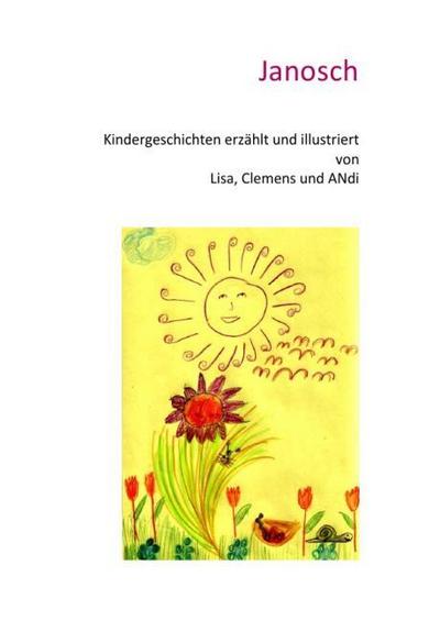 Kindergeschichten erzählt und illustriert von Lisa, Clemens und ANdi