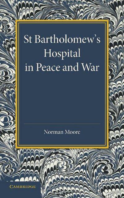 St Bartholomew’s Hospital in Peace and War