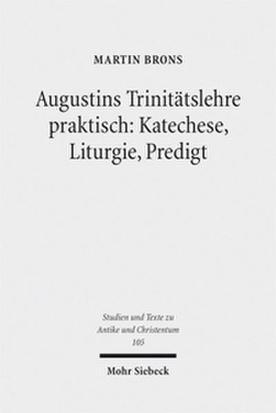 Augustins Trinitätslehre praktisch: Katechese, Liturgie, Predigt