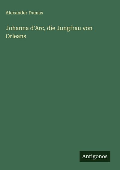 Johanna d’Arc, die Jungfrau von Orleans