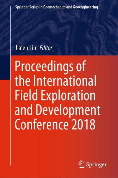 Proceedings of the International Field Exploration and Development Conference 2018