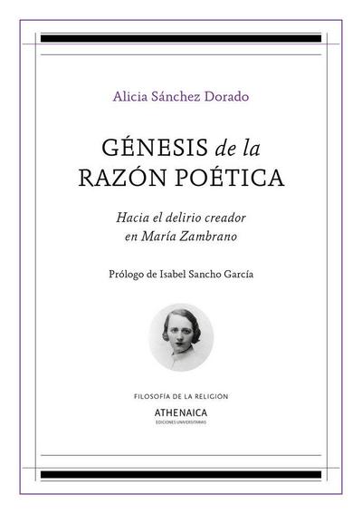 Génesis de la razón poética : hacia el delirio creador en María Zambrano