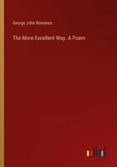 The More Excellent Way. A Poem