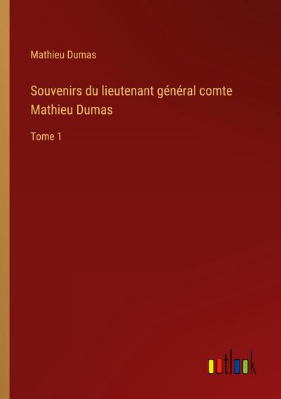 Souvenirs du lieutenant général comte Mathieu Dumas