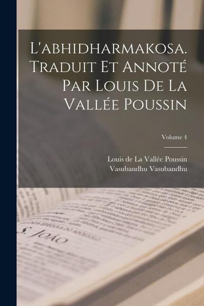 L’abhidharmakosa. Traduit et annoté par Louis de la Vallée Poussin; Volume 4
