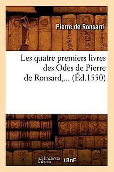 Les Quatre Premiers Livres Des Odes de Pierre de Ronsard (Éd.1550)