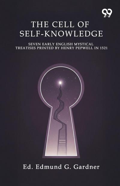 The Cell Of Self-Knowledge Seven Early English Mystical Treatises Printed By Henry Pepwell In 1521