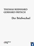 Thomas Bernhard, Gerhard Fritsch: Der Briefwechsel
