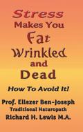 Stress Makes You Fat, Wrinkled and Dead
