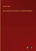 Das Leben des Fürsten von Pückler-Muskau