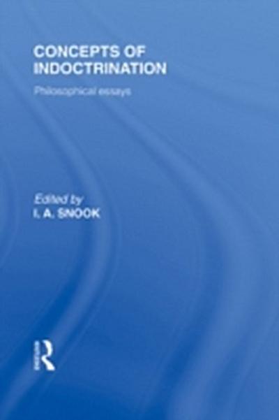 Concepts of Indoctrination (International Library of the Philosophy of Education Volume 20)