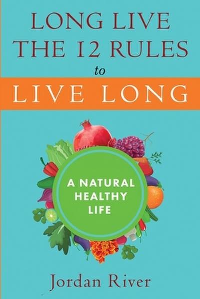 Long Live the 12 Rules to Live Long