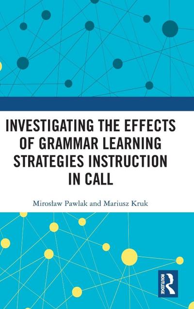 Investigating the Effects of Grammar Learning Strategies Instruction in CALL