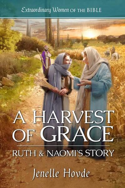 A Harvest of Grace: Ruth & Naomi’s Story