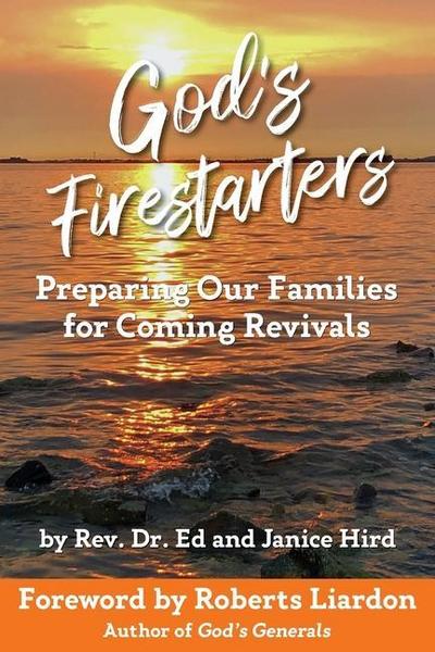 God’s Firestarters: Preparing Our Families for Coming Revivals