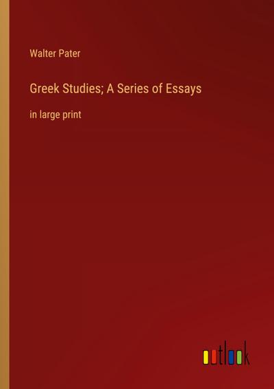 Greek Studies; A Series of Essays