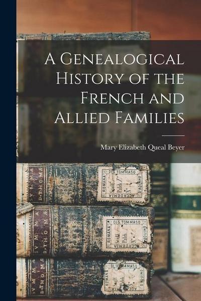 A Genealogical History of the French and Allied Families