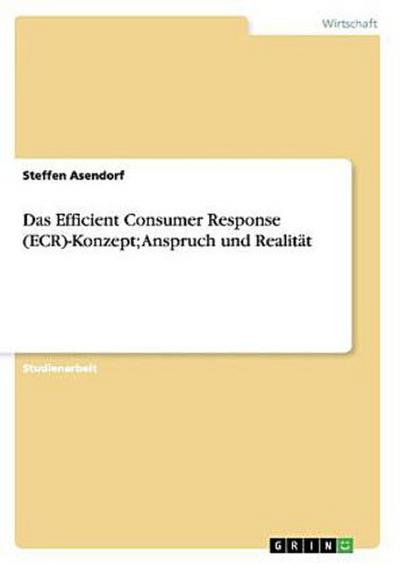 Das Efficient Consumer Response (ECR)-Konzept; Anspruch und Realität
