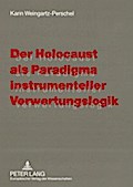 Der Holocaust als Paradigma instrumenteller Verwertungslogik